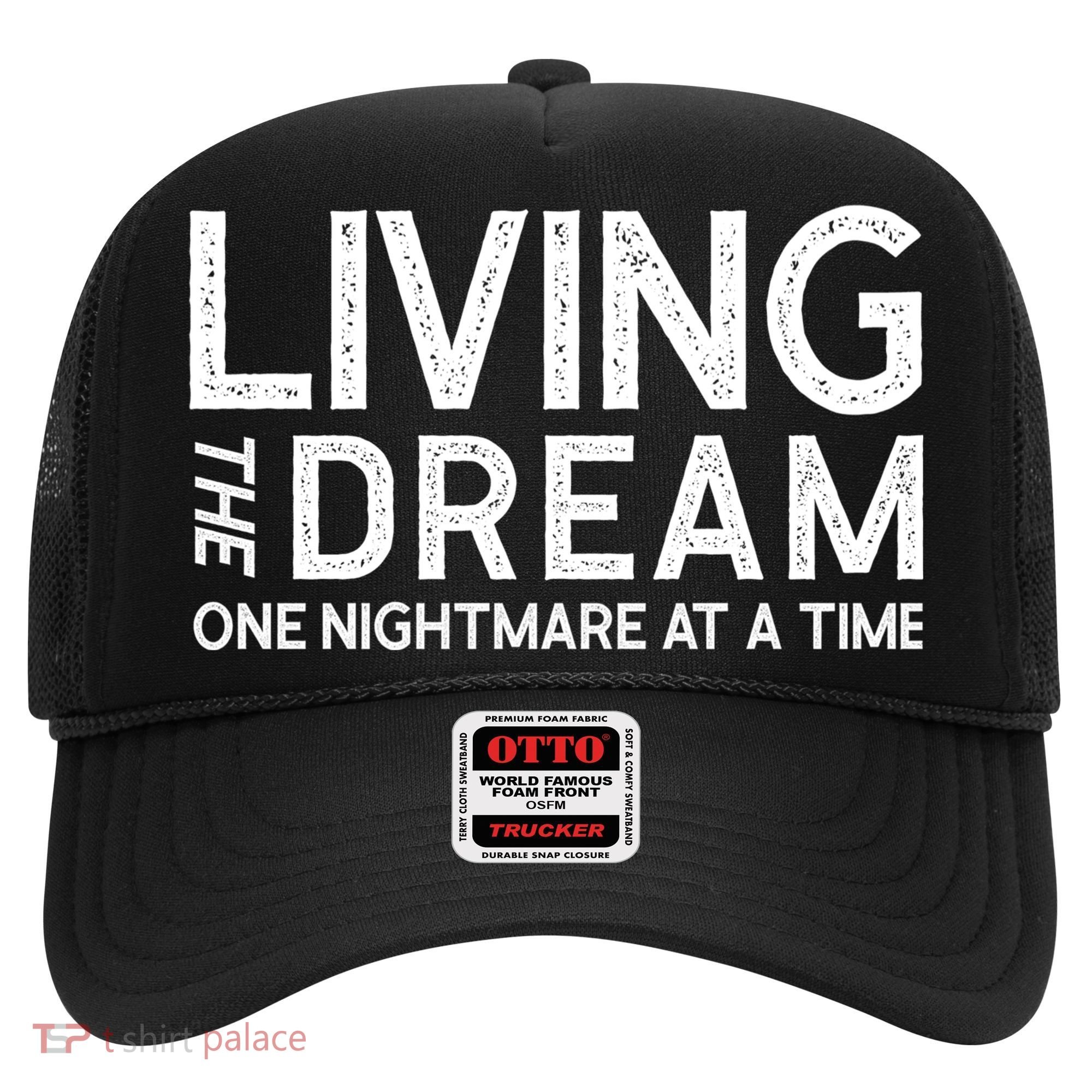 Living The Dream One Nightmare At A Time Funny Hat