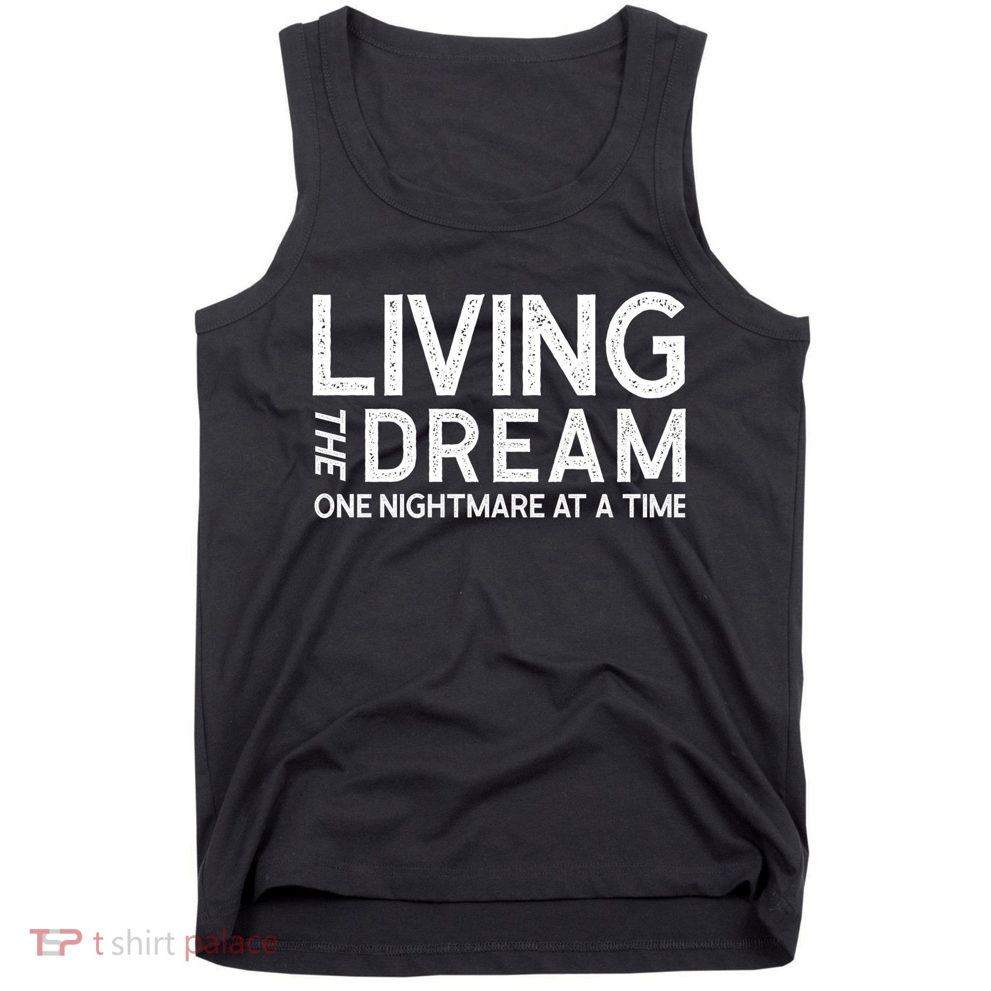 Living The Dream One Nightmare At A Time Funny Tank Top