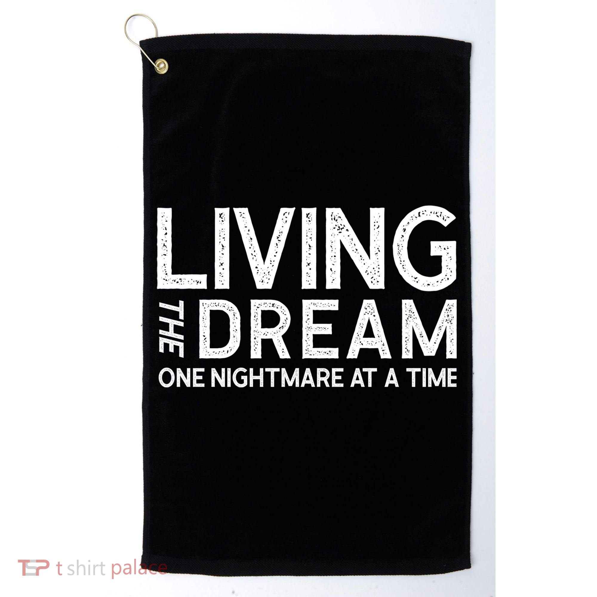 Living The Dream One Nightmare At A Time Funny Golf Towel
