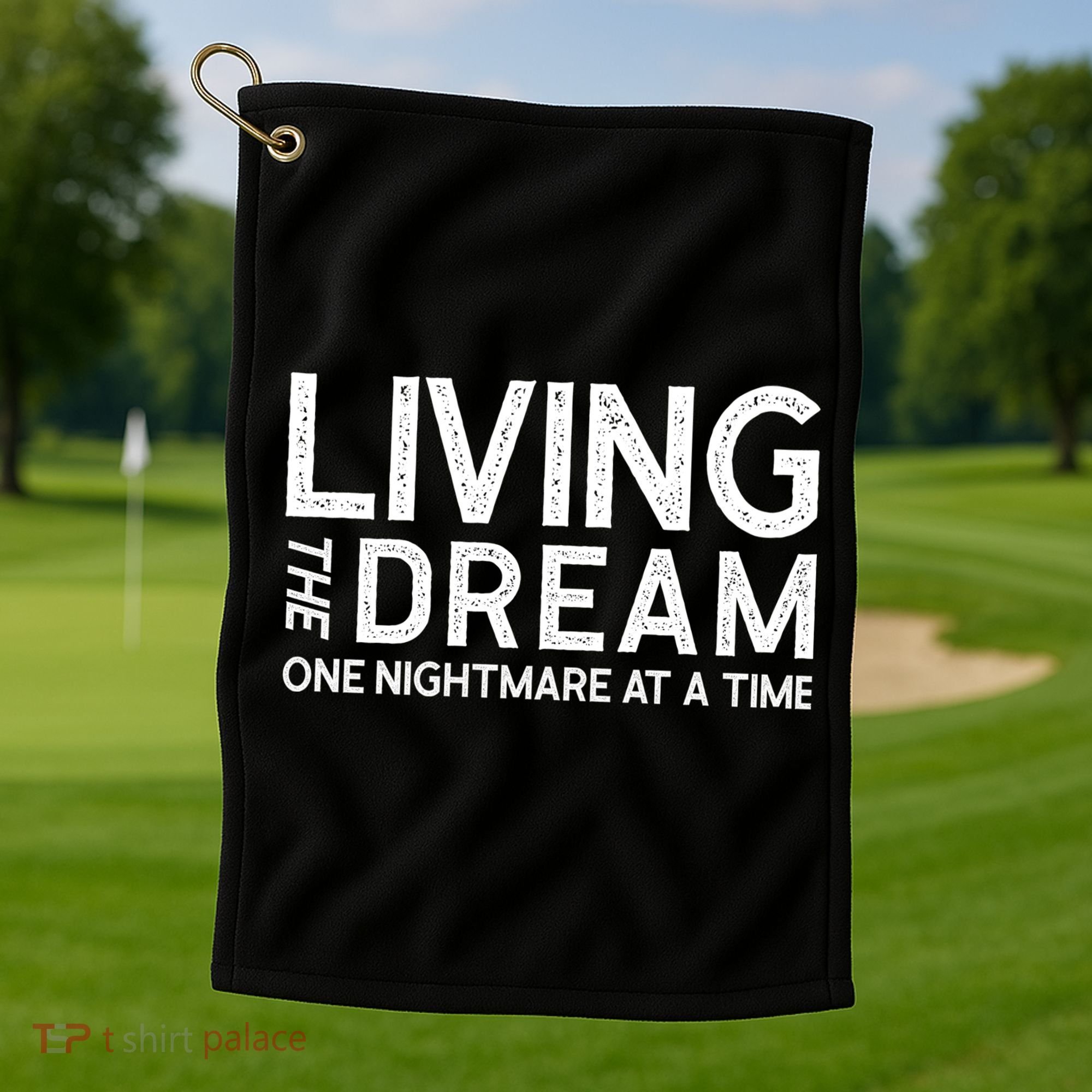 Living The Dream One Nightmare At A Time Funny Golf Towel