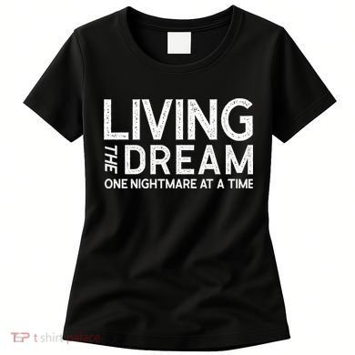Living The Dream One Nightmare At A Time Funny Women's T-Shirt