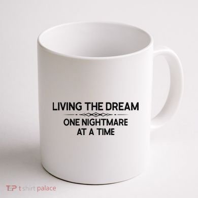 Living The Dream One Nightmare At A Time Funny Coffee Mug back