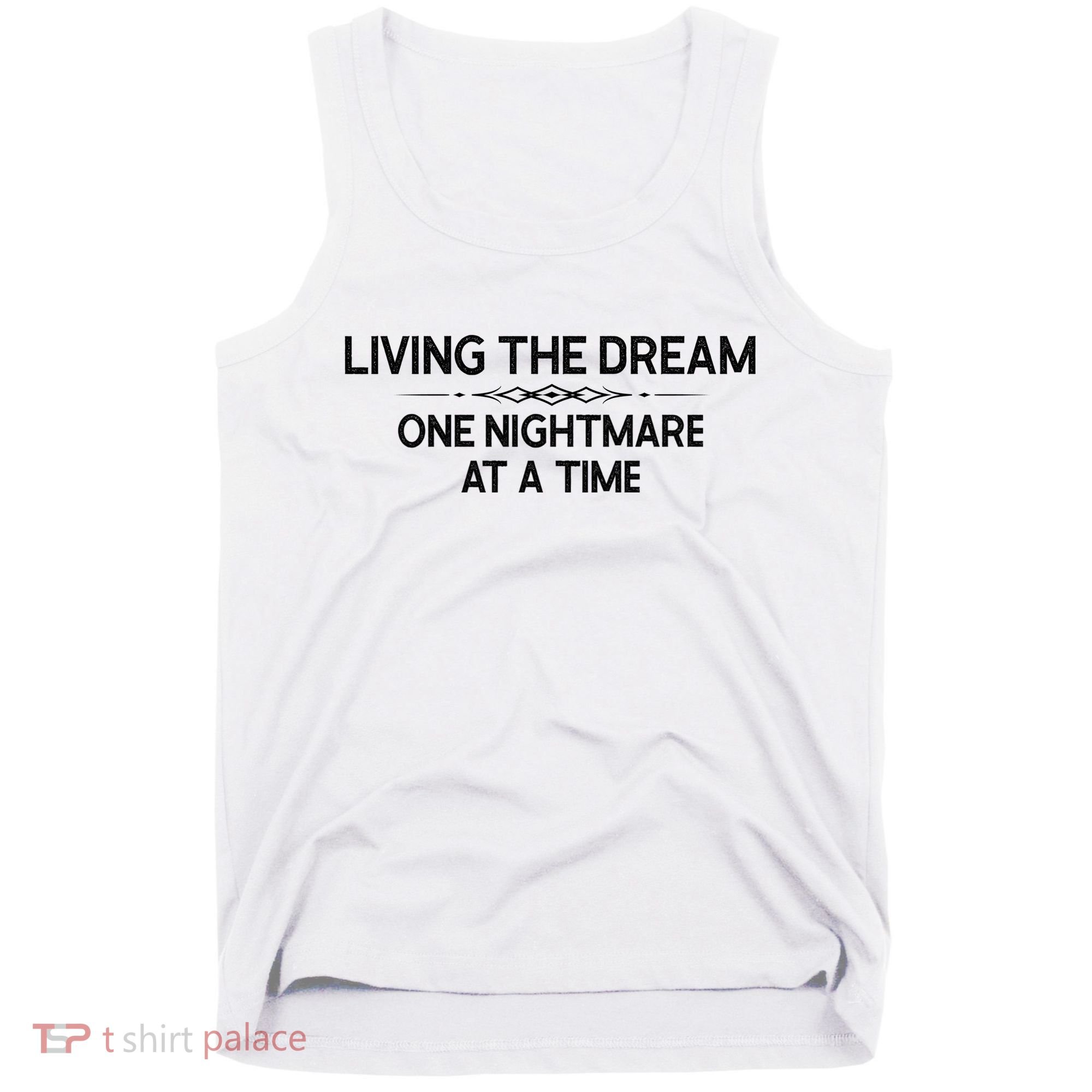 Living The Dream One Nightmare At A Time Funny Tank Top