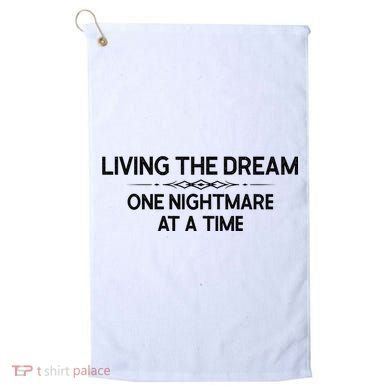 Living The Dream One Nightmare At A Time Funny Golf Towel