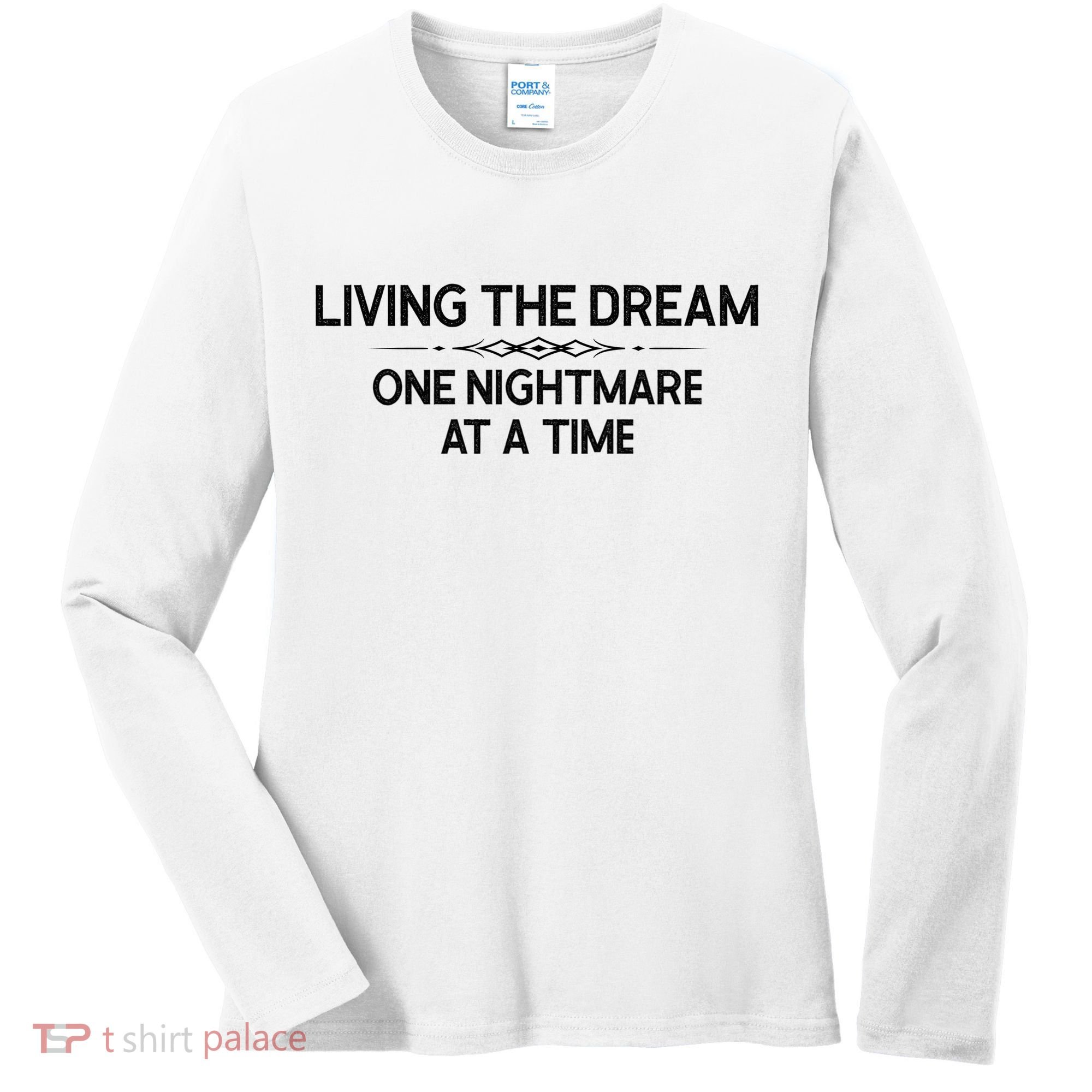Living The Dream One Nightmare At A Time Funny Women's Long Sleeve Shirt