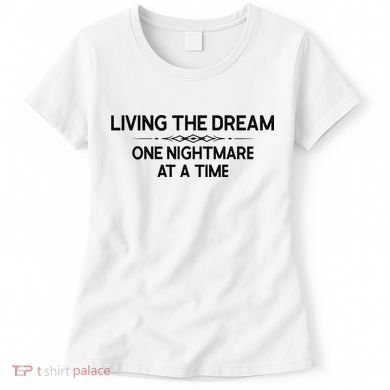 Living The Dream One Nightmare At A Time Funny Women's T-Shirt