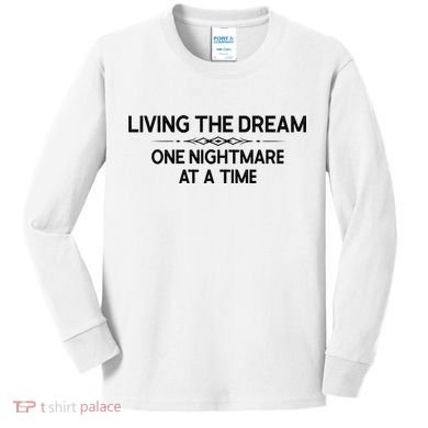 Living The Dream One Nightmare At A Time Funny Kids Long Sleeve Shirt