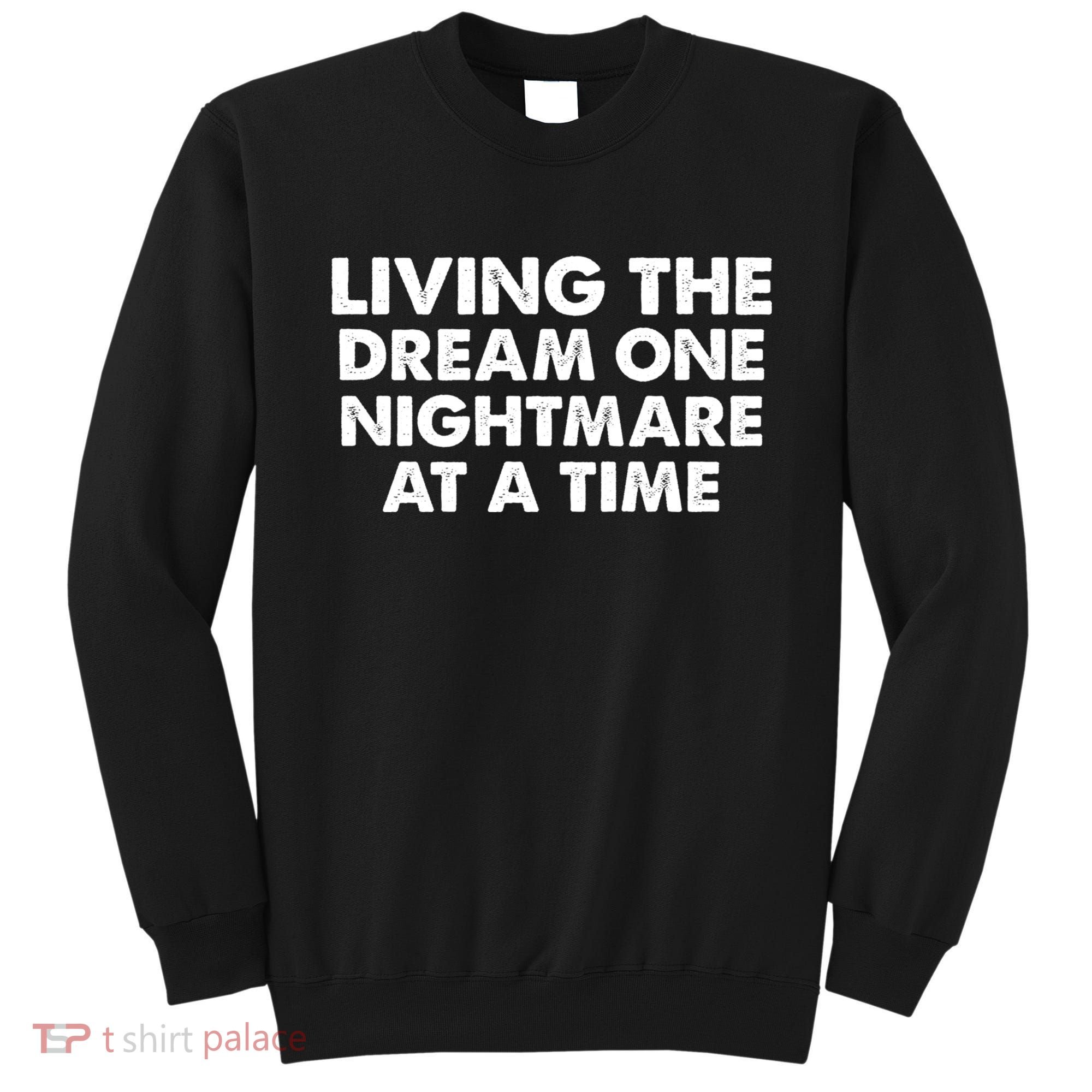 Living The Dream One Nightmare At A Time Funny Sweatshirt