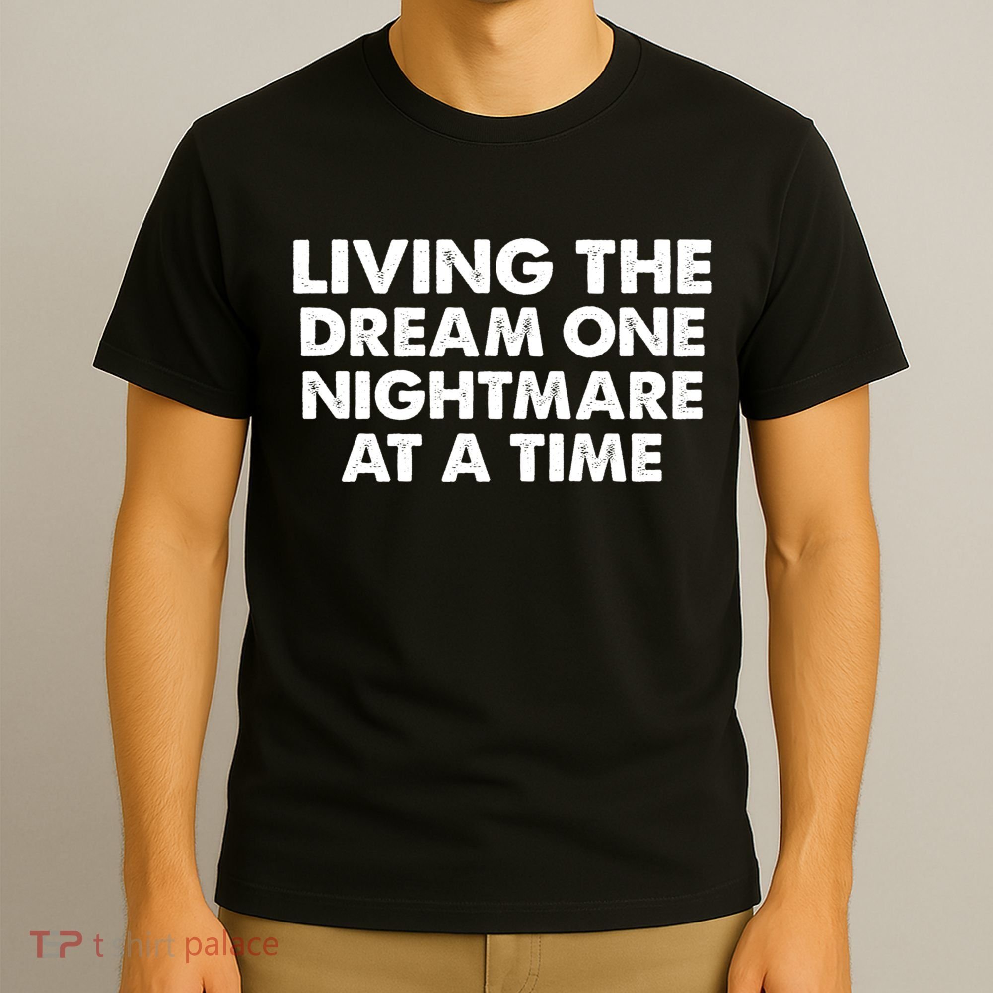 Living The Dream One Nightmare At A Time Funny T-Shirt