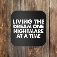 Living The Dream One Nightmare At A Time Funny Coaster thumb 0