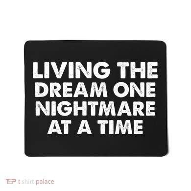 Living The Dream One Nightmare At A Time Funny Mousepad