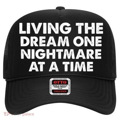 Living The Dream One Nightmare At A Time Funny Hat