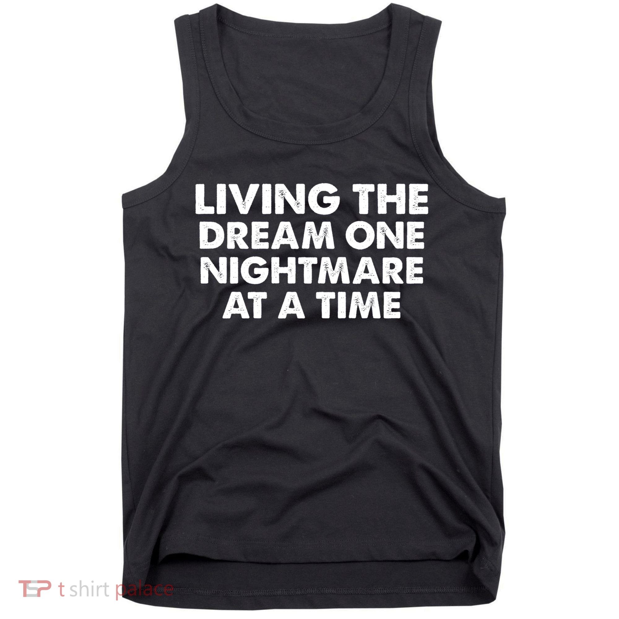 Living The Dream One Nightmare At A Time Funny Tank Top