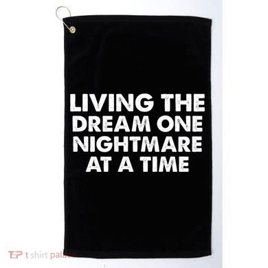 Living The Dream One Nightmare At A Time Funny Golf Towel