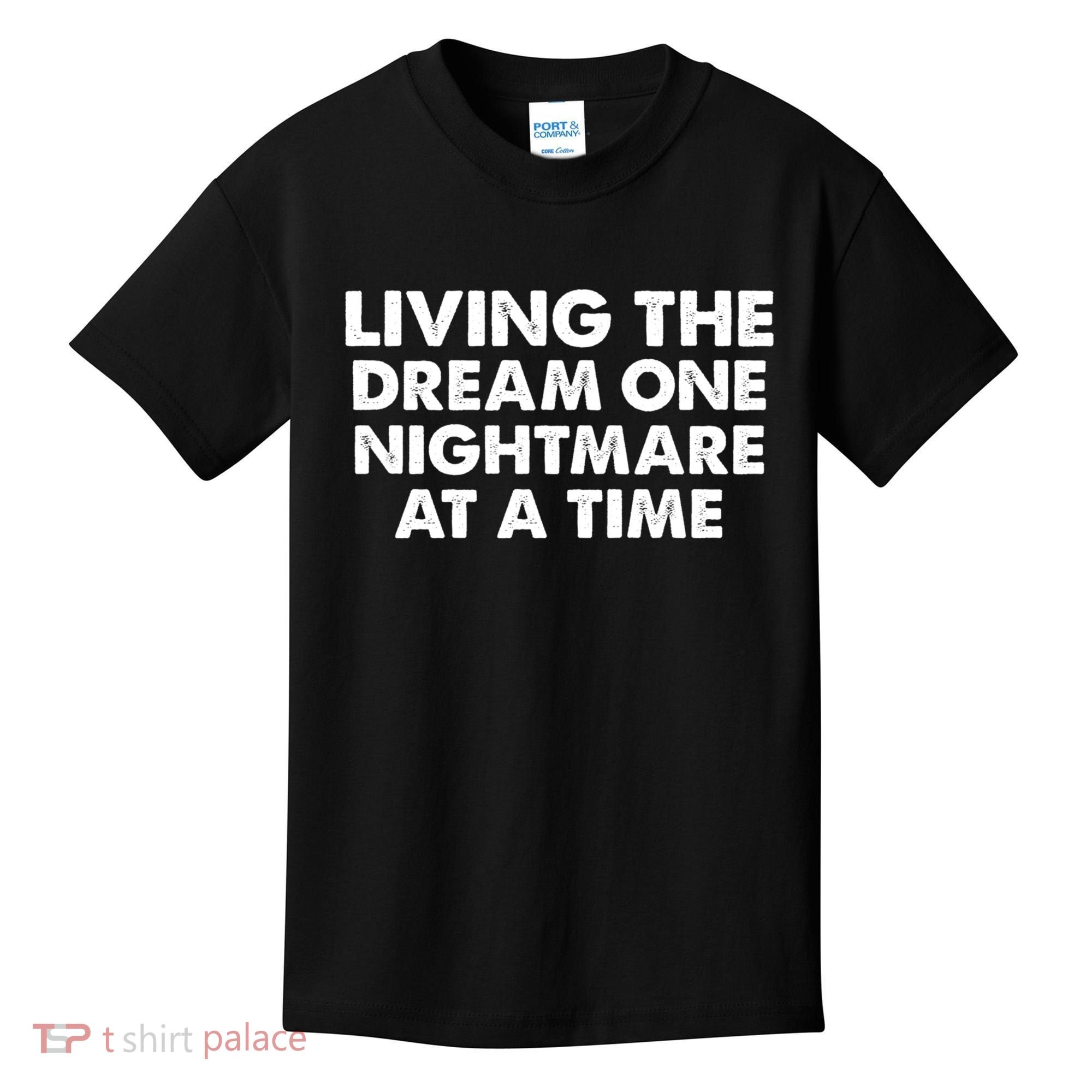 Living The Dream One Nightmare At A Time Funny Kids T-Shirt