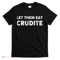 Let Them Eat Crudite T-Shirt thumb 0