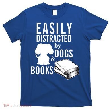 Library Themed Easily Distracted By Books And Dogs Gift T-Shirt