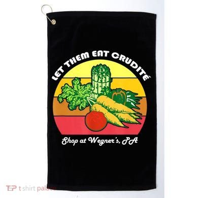 Let Them Eat Crudite Wegner's Meme Golf Towel