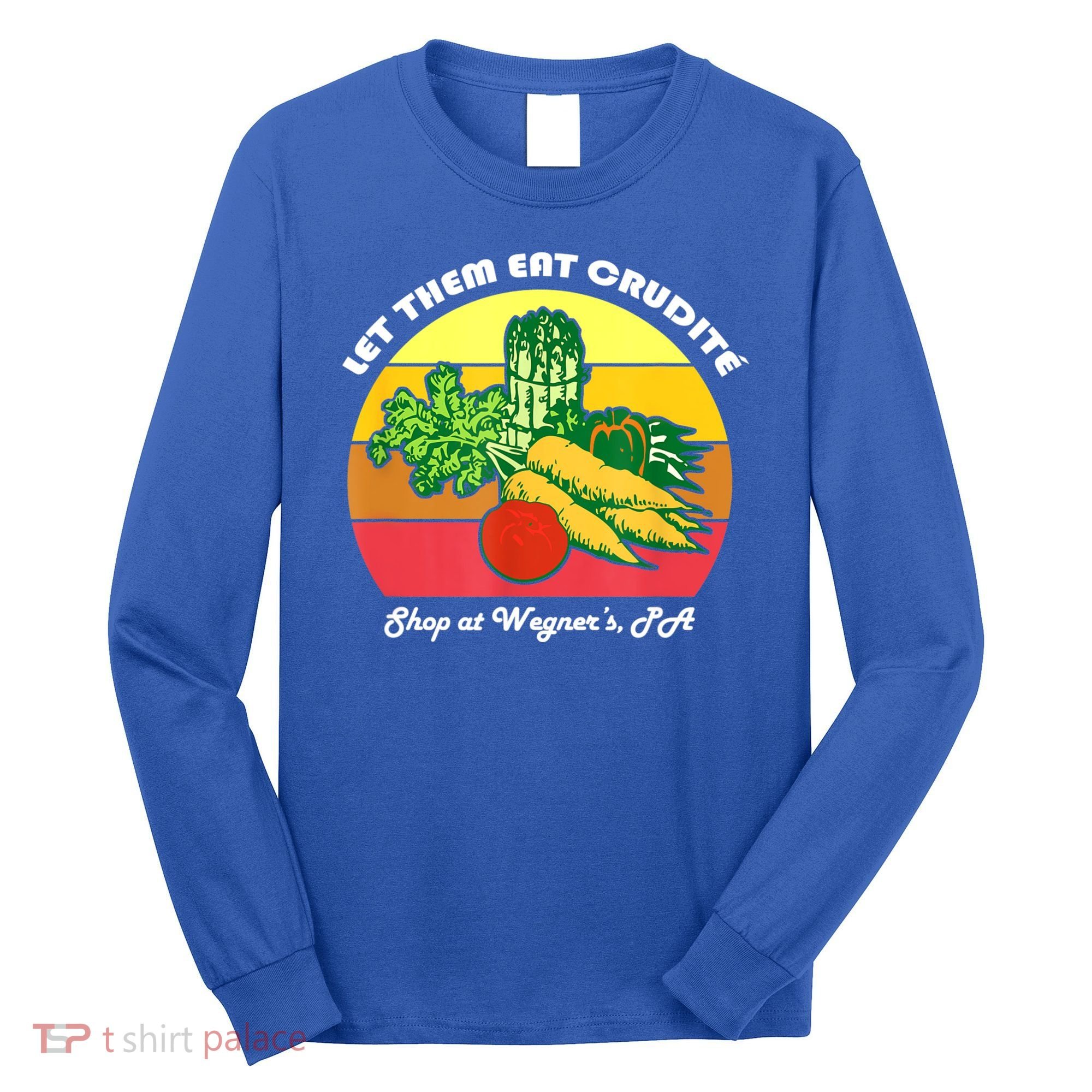 Let Them Eat Crudite Wegner's Meme Long Sleeve Shirt