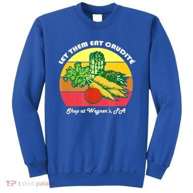 Let Them Eat Crudite Wegner's Meme Sweatshirt