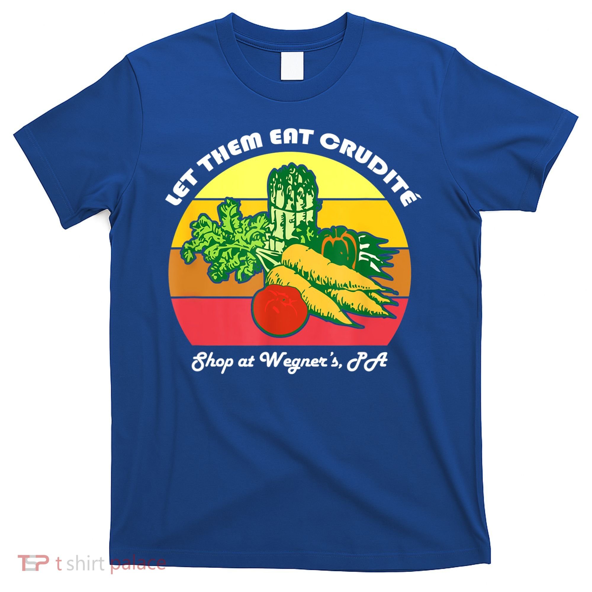 Let Them Eat Crudite Wegner's Meme T-Shirt