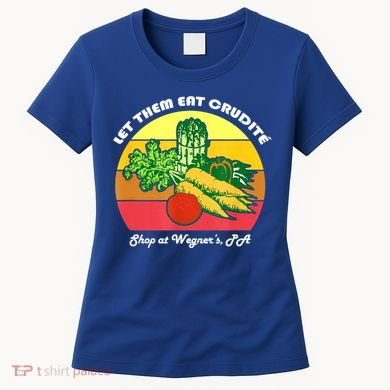 Let Them Eat Crudite Wegner's Meme Women's T-Shirt