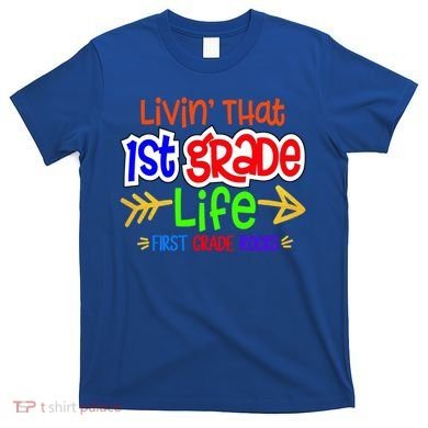 Livin That First Grade Life First Grade Rocks 1St Grade Gift T-Shirt