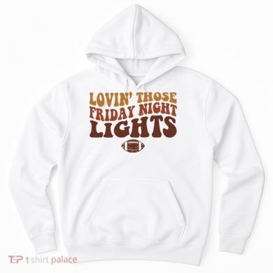 Lovin Those Friday Night Lights Football Hoodie