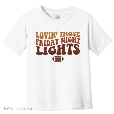 Lovin Those Friday Night Lights Football Toddler T-Shirt