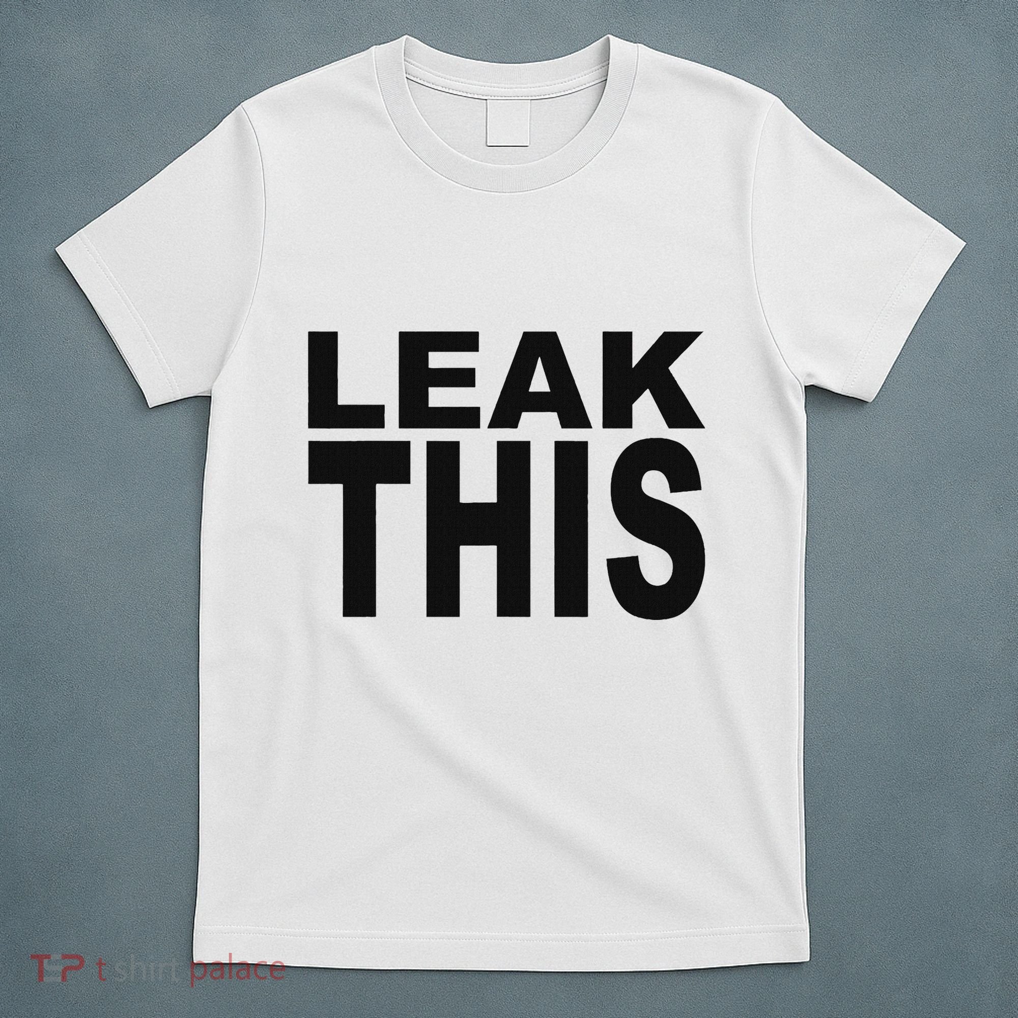 Leak This Funny T-Shirt