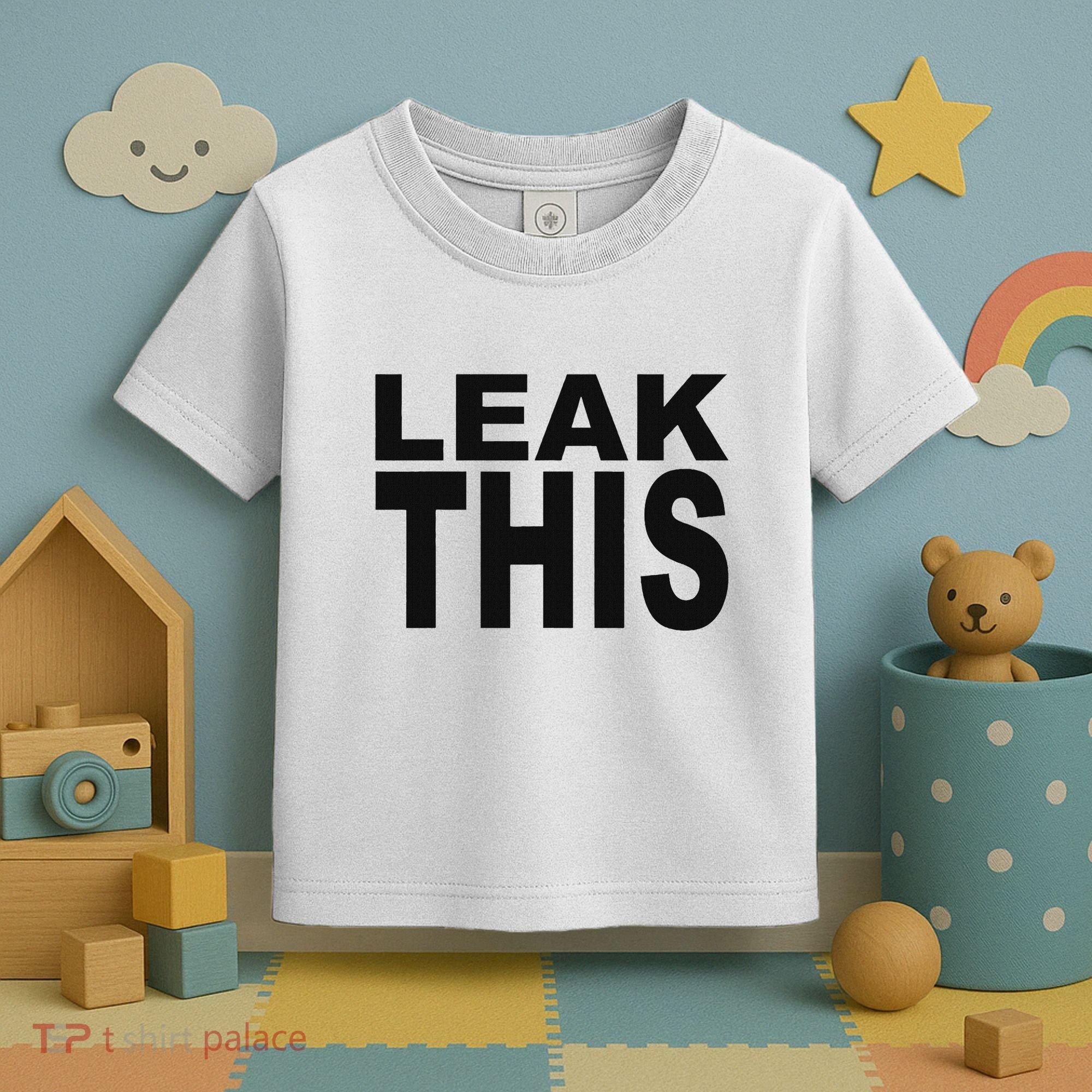 Leak This Funny Toddler T-Shirt