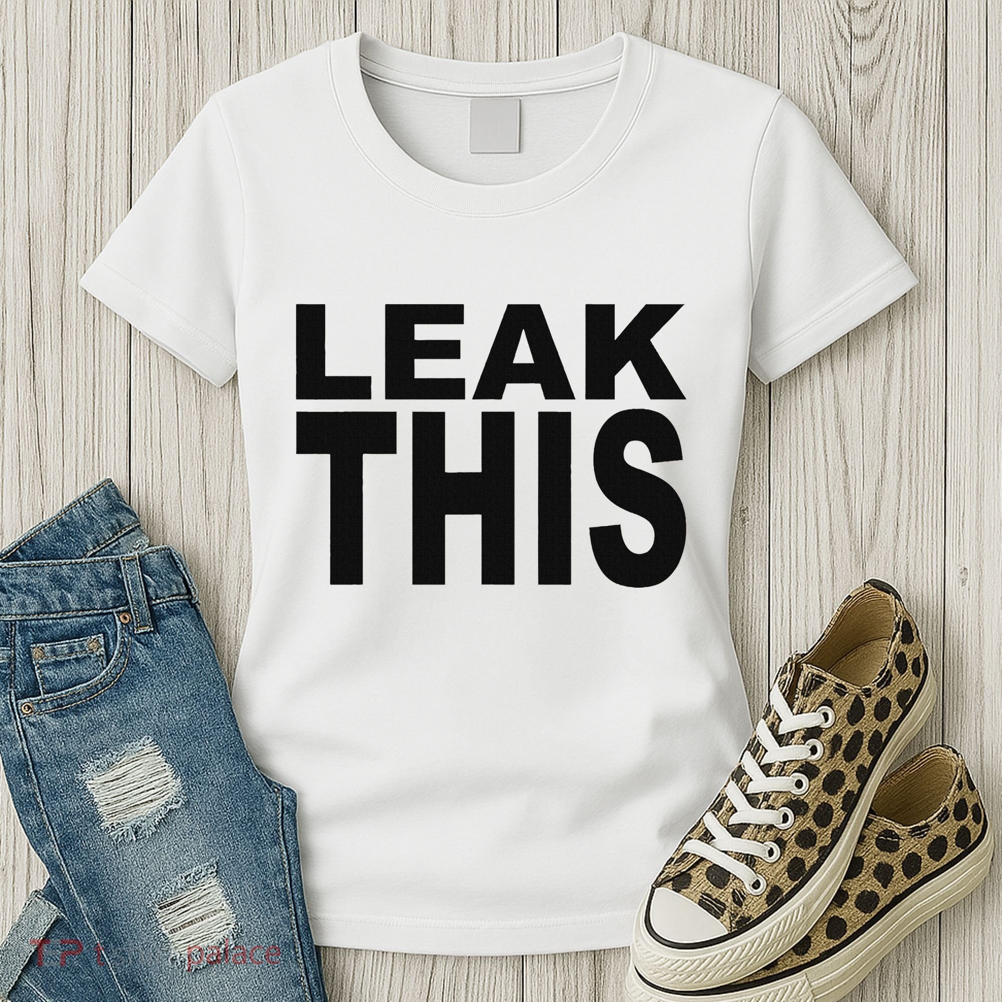Leak This Funny Women's T-Shirt