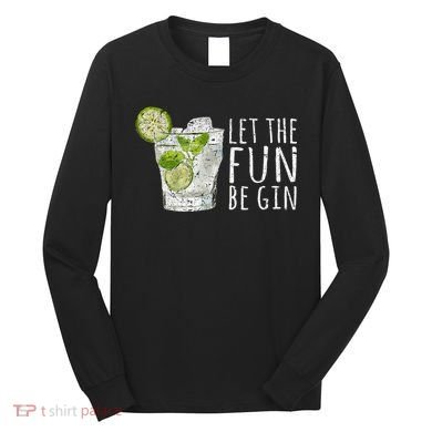 Let The Fun Be Gin Long Sleeve Shirt