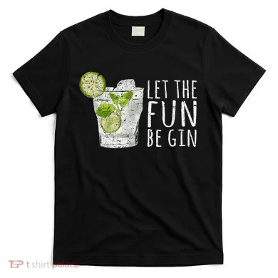 Let The Fun Be Gin T-Shirt