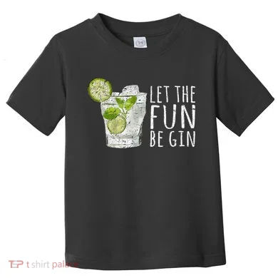 Let The Fun Be Gin Toddler T-Shirt