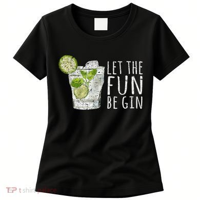 Let The Fun Be Gin Women's T-Shirt