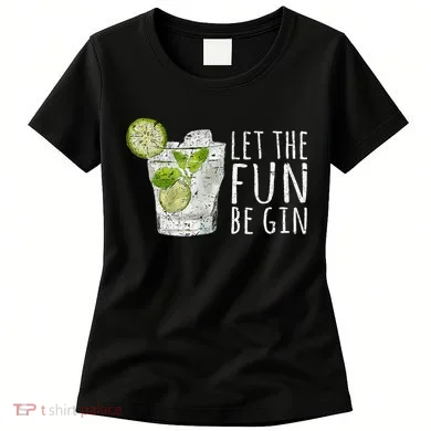 Let The Fun Be Gin Women's T-Shirt