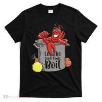 Let The Good Times Boil Funny Crawfish Boil Mardi Gras Cajun T-Shirt thumb 0
