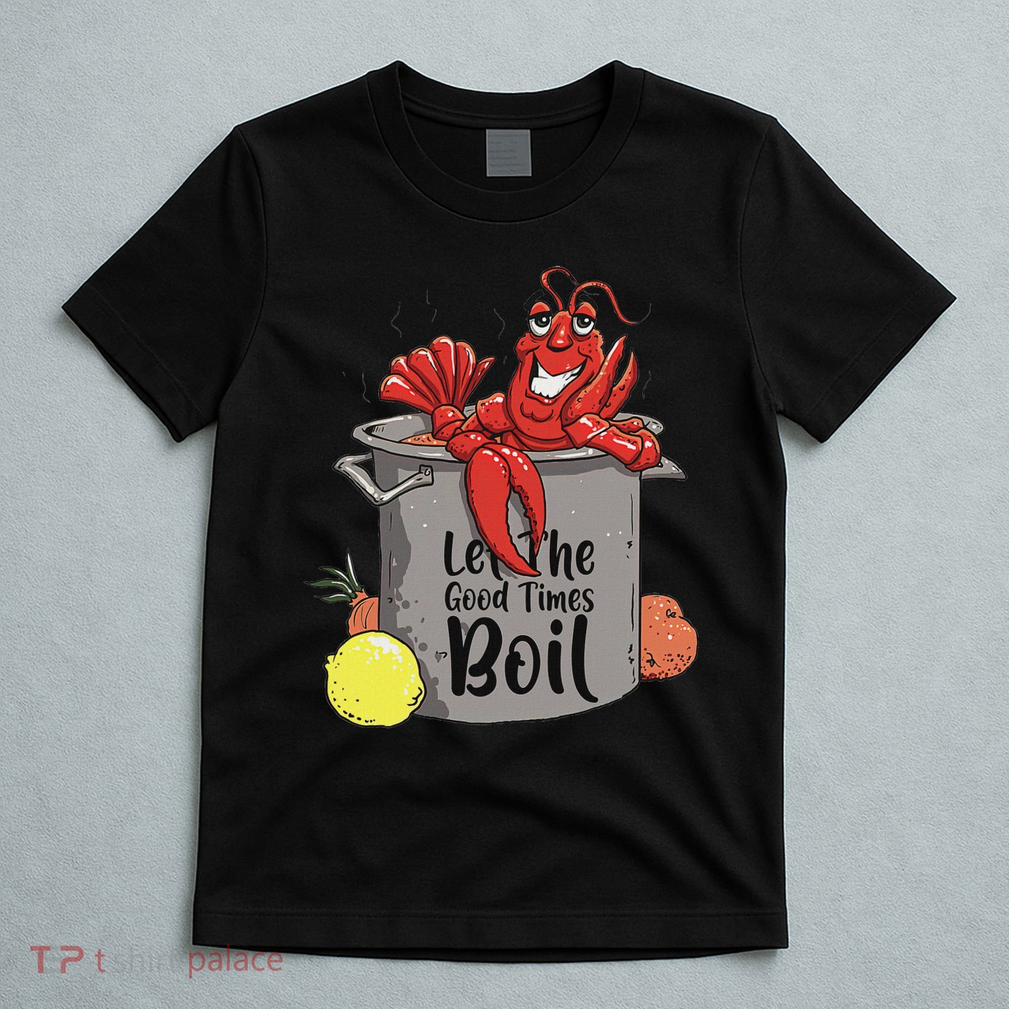 Let The Good Times Boil Funny Crawfish Boil Mardi Gras Cajun T-Shirt