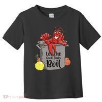 Let The Good Times Boil Funny Crawfish Boil Mardi Gras Cajun Toddler T-Shirt thumb 0