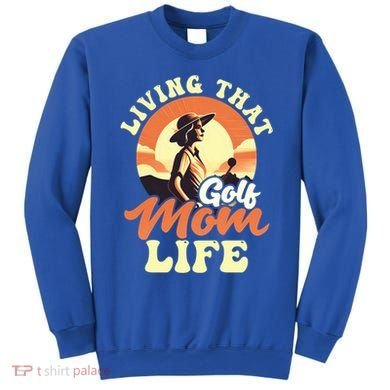Living That Golf Mom Life Design Golfing Mom Gift Sweatshirt