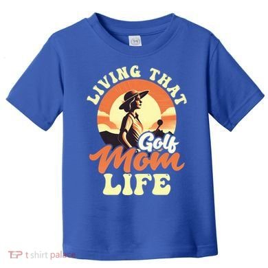 Living That Golf Mom Life Design Golfing Mom Gift Toddler T-Shirt