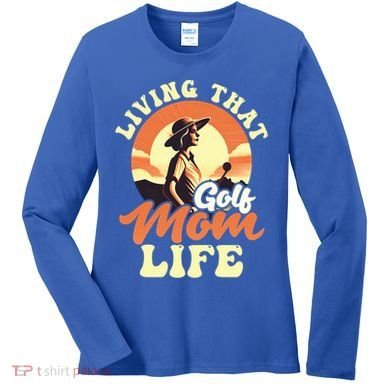 Living That Golf Mom Life Design Golfing Mom Gift Women's Long Sleeve Shirt