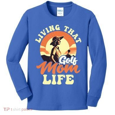 Living That Golf Mom Life Design Golfing Mom Gift Kids Long Sleeve Shirt