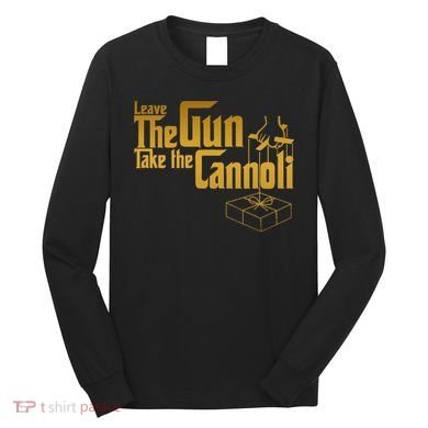 Leave The Gun Take The Cannoli Long Sleeve Shirt