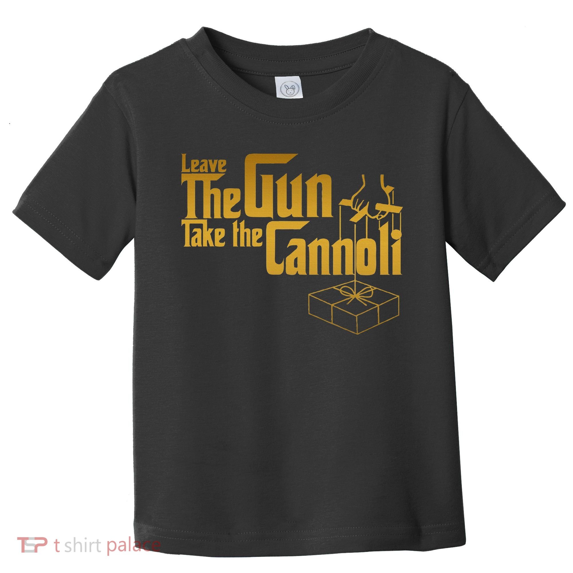 Leave The Gun Take The Cannoli Toddler T-Shirt