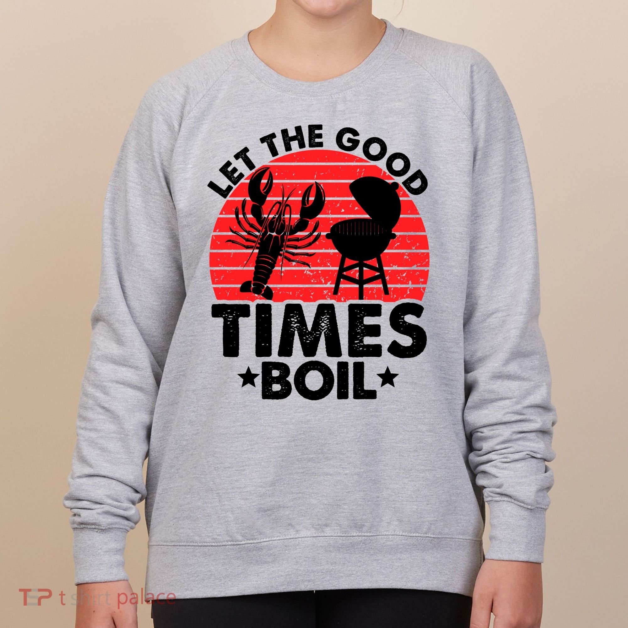 Let The Good Times Boil Funny Crawfish Women's Sweatshirt