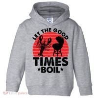 Let The Good Times Boil Funny Crawfish Toddler Hoodie thumb 0