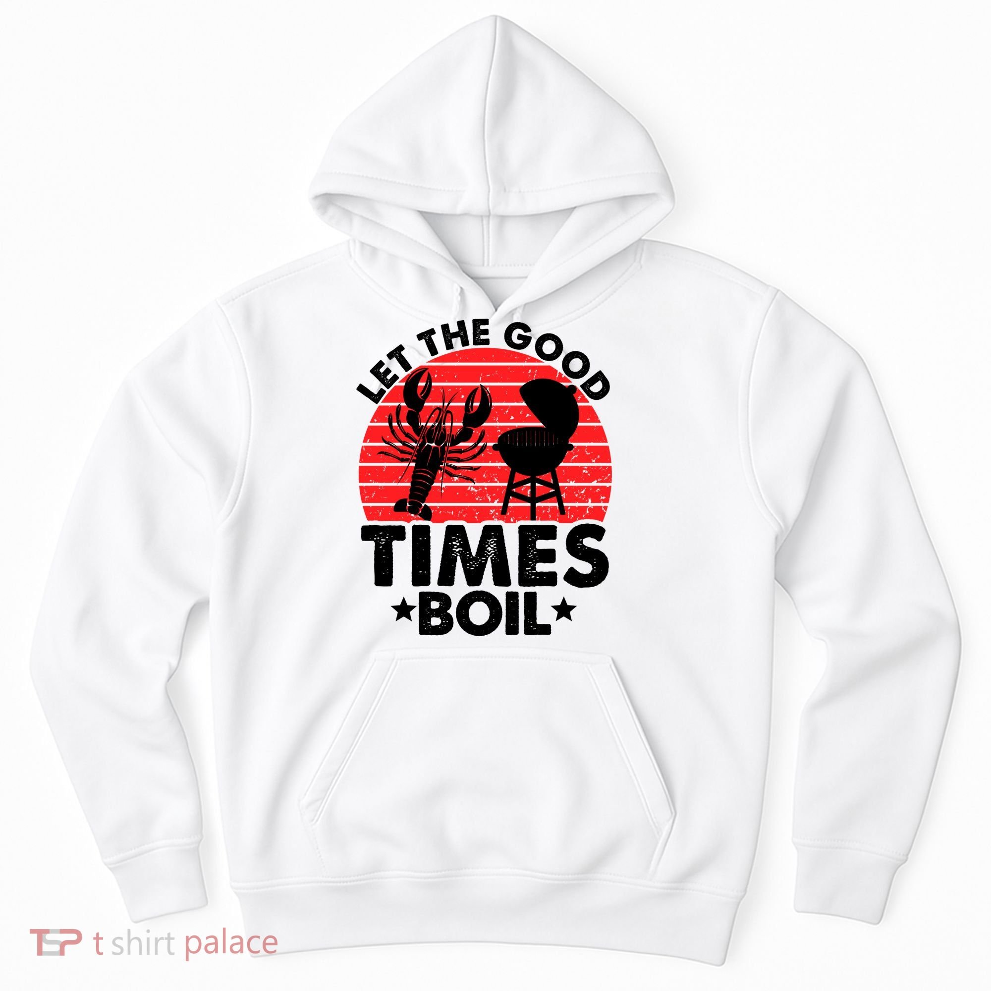 Let The Good Times Boil Funny Crawfish Hoodie