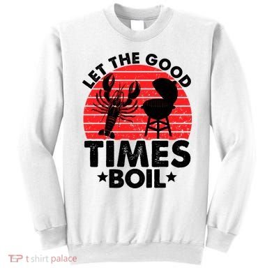 Let The Good Times Boil Funny Crawfish Sweatshirt